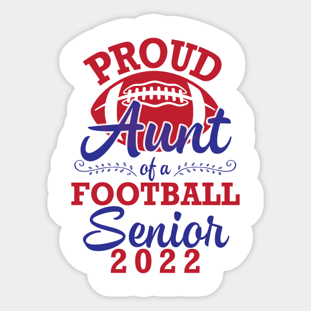 Proud Aunt Of A Football Senior 2022 Class Of School Player Sticker by joandraelliot